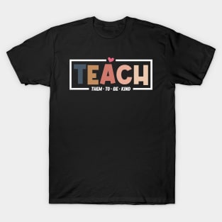 Teach Them To Be Kind Teacher Life Funny Teachers Day Retro T-Shirt